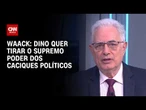 Waack: Dino quer tirar o supremo poder dos caciques políticos | WW