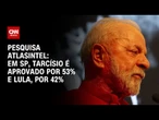 Em SP, Tarcísio é aprovado por 53% e Lula, por 42%, aponta Atlas | LIVE CNN
