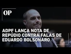 Associação Nacional dos Delegados de Polícia Federal repudia declarações de Eduardo Bolsonaro