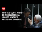 Apoio de Alcolumbre a Jaques Wagner pressiona governo | LIVE CNN