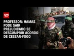Hamas tem muito a perder caso não cumpra toda parte do acordo de paz, diz especialista | BASTIDORES