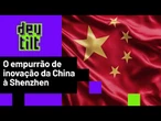 Como China fez aldeia de pescadores virar maior centro de inovação do país?