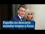 España no descarta mandar tropas a una misión de paz en Gaza "o un papel de formación"