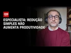 6X1: Redução simples não aumenta produtividade, diz especialista | CNN MERCADO