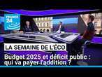 Budget 2025 et déficit public : qui va payer l'addition ? • FRANCE 24