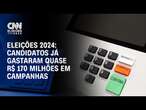 Eleições 2024: candidatos já gastaram quase R$ 170 milhões em campanhas | CNN NOVO DIA