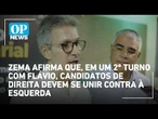 Zema afirma que, em um 2º turno com Flávio, candidatos de direita devem se unir contra à esquerda