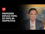 Professor: Vaticano tem poder de fazer mediações em conflitos | LIVE CNN