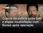 Cúpula da Polícia Civil de SP sobe tom e expõe insatisfação com Nunes após operação