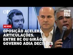 AO VIVO | Oposição acelera articulações, entre RC ou Girão, e governo adia decisões: Jogo Político
