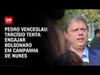 Pedro Venceslau: Tarcísio tenta engajar Bolsonaro em campanha de Nunes | AGORA CNN