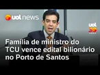 Família de ministro do TCU venceu edital de R$ 1 bi no Porto de Santos