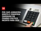 Análise: Direita e esquerda caminham para 2026 em cenário político incerto | AGORA CNN