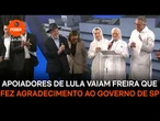 Apoiadores de Lula vaiam freira que fez agradecimento ao governo de SP