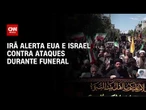 Guerra no Oriente Médio: Irã alerta EUA e Israel contra ataques durante funeral | LIVE CNN