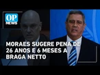 Moraes propõe pena de 26 anos e 6 meses a Walter Braga Netto | O POVO News