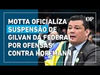 Motta oficializa suspensão de deputado do PL devido a ofensas contra Gleisi Hoffmann