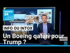 Un Boeing qatari pour Donald Trump : le cadeau qui passe mal • FRANCE 24