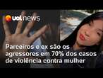 Violência contra a mulher: parceiros e ex são agressores em 70% dos casos, indica pesquisa