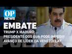 Trump x Maduro: Presidente dos EUA pode impedir avanço de líder da Venezuela? l O POVO NEWS