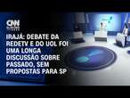 Irajá: Debate da RedeTV e do UOL foi uma longa discussão sobre passado, sem propostas para SP | 360°