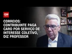 Correios: Serviço de interesse coletivo sai caro para o contribuinte, diz Holland | CNN PRIME TIME