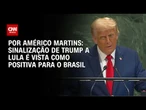 Análise: Sinalização de Trump a Lula é vista como positiva para o Brasil | BASTIDORES CNN