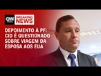 Novo depoimento à PF: Mauro Cid é questionado sobre viagem da esposa aos EUA | BASTIDORES CNN