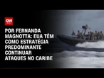 Análise: Tudo indica que EUA têm como estratégia predominante continuar ataques no Caribe | CNN 360°