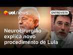 Saúde de Lula: Técnica usada pelos médicos é nova, mas foi melhor opção, diz neurocirurgião