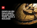 Fronteiras do Pensamento: Encontro debate relação entre tempo, mente e realidade | LIVE CNN