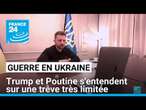 Ukraine : Trump et Poutine s'entendent sur une trêve très limitée, Zelensky méfiant