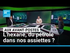 L'hexane, du pétrole dans nos assiettes ? Les dessous d'un scandale sanitaire • FRANCE 24