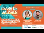 CEARÁ DE VALORES - HUMOR, POLÍTICA E RESPEITO. O RISO LEVADO À SÉRIO