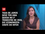 Selic deve ter uma queda no 1º trimestre de 2026, diz Rafaela Vitoria, do Inter | CNN PRIME TIME