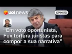 Voto de Fux foi pífio juridicamente e usou 'salame' para ajudar Bolsonaro | Leonardo Sakamoto