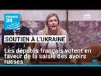 Soutien à l'Ukraine : les députés français votent en faveur de la saisie des avoirs russes