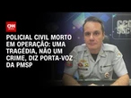 Uma tragédia, não um crime, diz porta-voz da PMSP sobre morte de policial civil | BASTIDORES CNN