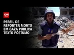 Jornalista da Al Jazeera deixou mensagem para ser publicada após morte | BASTIDORES CNN