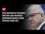 Após derrotas em casos nos EUA e na Itália, Fachin tenta unir STF | HORA H