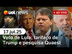 Lula veta projeto que amplia deputados, e Câmara reage; pesquisa Quaest; tarifaço de Trump + ao vivo