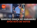 Barroso dança no Maranhão após veto de vistos para os EUA
