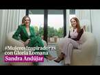 #MujeresInspiradoras con Gloria Lomana: Sandra Andújar