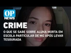 O que se sabe sobre aluna morta em escola particular de MG após levar tesourada | O POVO News