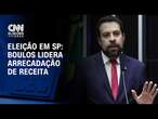 Eleição em SP: Boulos lidera arrecadação de receita | CNN ARENA