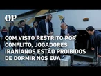 Com visto restrito, jogadores iranianos estão proibidos de dormir nos EUA durante o Mundial