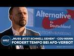 AFD: Umstrittenes Verbotsverfahren! CDU-Politiker fordert schnelle Abstimmung