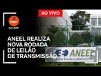 Ao vivo: Aneel realiza nova rodada de leilão de transmissão