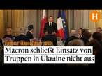 Bodentruppen für die Ukraine? Europa nach Aussage von Frankreichs Präsident Macron gespalten