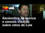 Alcolumbre dá bronca e cancela sessão do Congresso sobre vetos de Lula